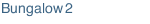 Bungalow 2